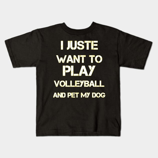 funny I Just Want To Play Volleyball And Pet My Dog Cute Kids T-Shirt by houssem